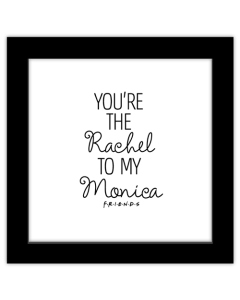 Gallery Pops Friends - You're The Rachel To My Monica Wall Art